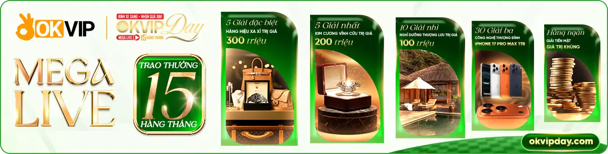 OKVIP DAY MEGA LIVE 15 HÀNG THÁNG - CHẠM ĐỈNH XA HOA!